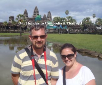 Our Holiday to Cambodia & Thailand book cover