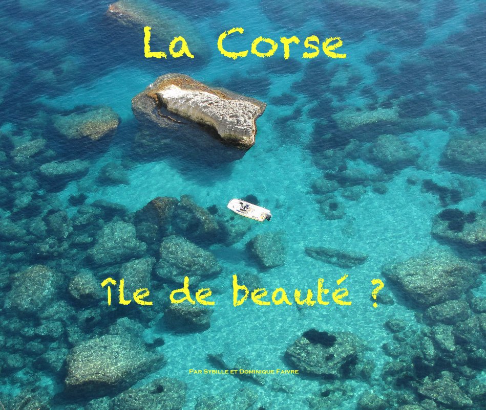 View La Corse Île de beauté by Par Sybille et Dominique Faivre