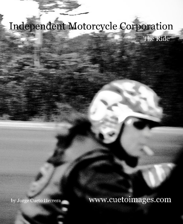 Bekijk Independent Motorcycle Corporation  The Ride op Jorge Cueto Herrera www.cuetoimages.com