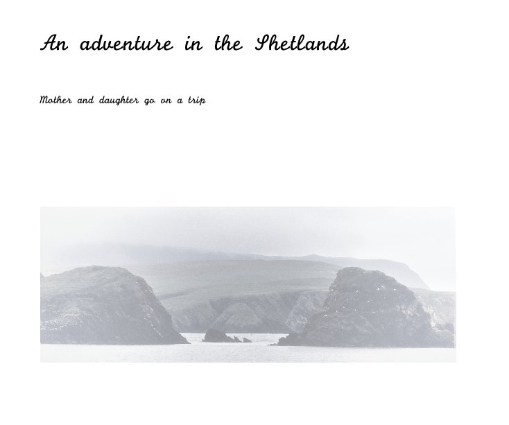 View An adventure in the Shetlands by Kita and Camilla McIntosh