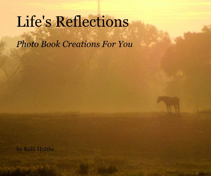 View Life's Reflections by Kelli Holthe