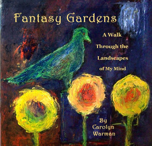 View Fantasy Gardens by Carolyn Warman