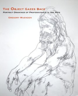 The Object Gazes Back: Portrait Drawings of Professionals in the Arts Gregory Muenzen book cover