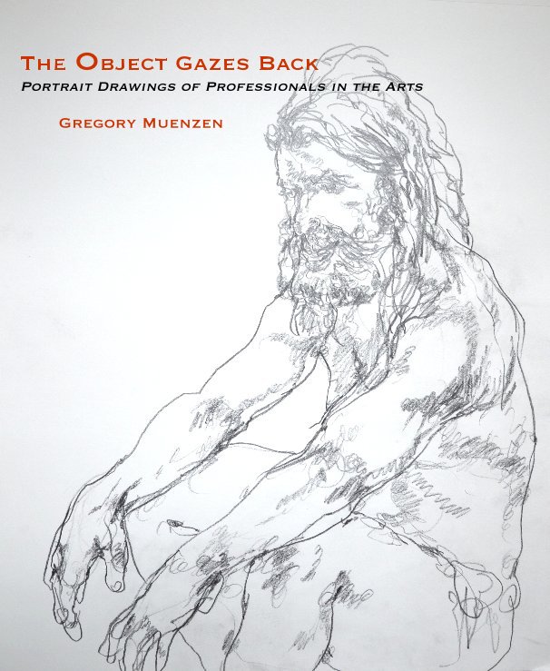 View The Object Gazes Back: Portrait Drawings of Professionals in the Arts Gregory Muenzen by Gregory Muenzen