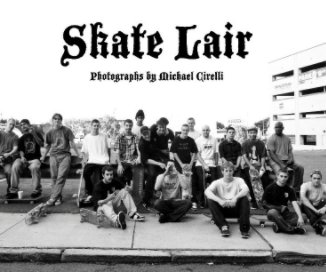 Skate Lair - Photographs by Michael Cirelli book cover