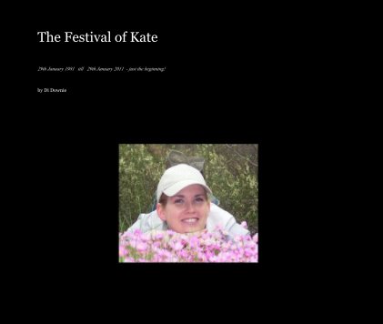 The Festival of Kate 29th January 1981 till 29th January 2011 - just the beginning! book cover