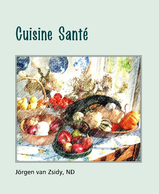 Cuisine Santé nach Jörgen van Zsidy, ND anzeigen