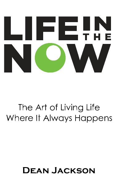 View Life In The Now by Dean Jackson