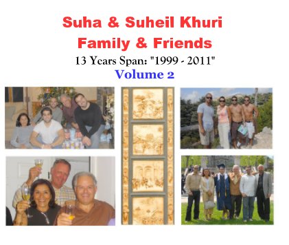 Suha & Suheil Khuri Family & Friends 13 Years Span: "1999 - 2011" Volume 2 book cover