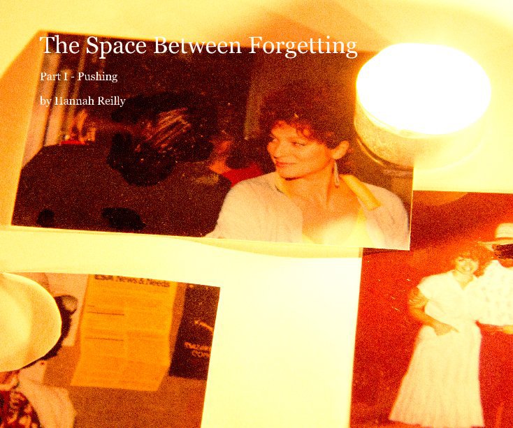 View The Space Between Forgetting by Hannah Reilly