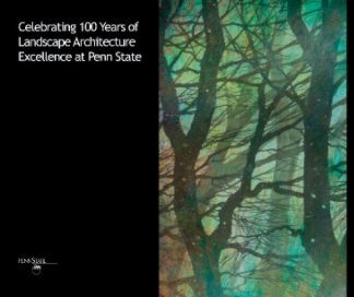 Celebrating 100 Years of Landscape Architecture Excellence at Penn State book cover