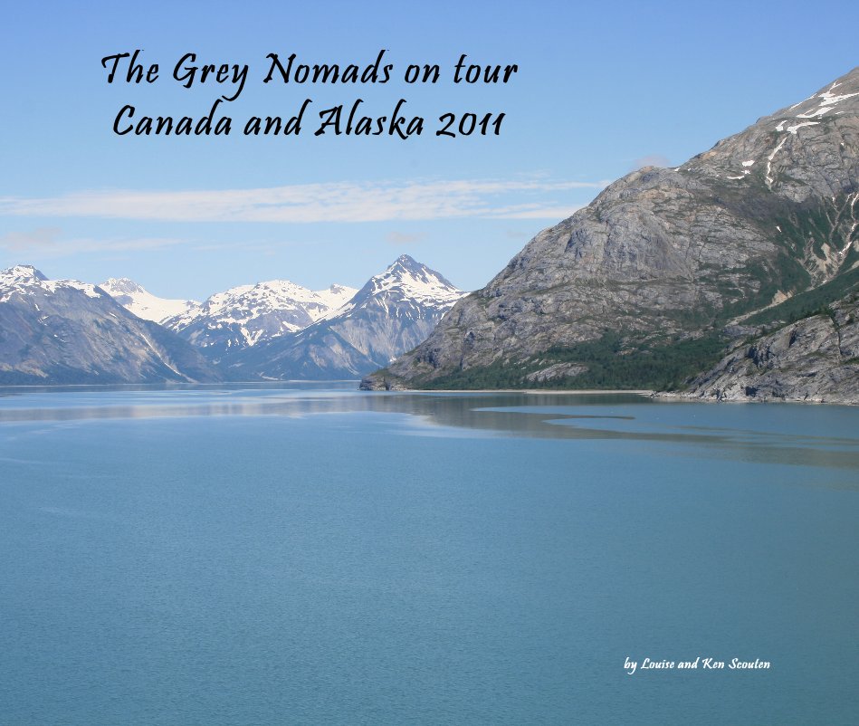 View The Grey Nomads on tour Canada and Alaska 2011 by Louise and Ken Scouten