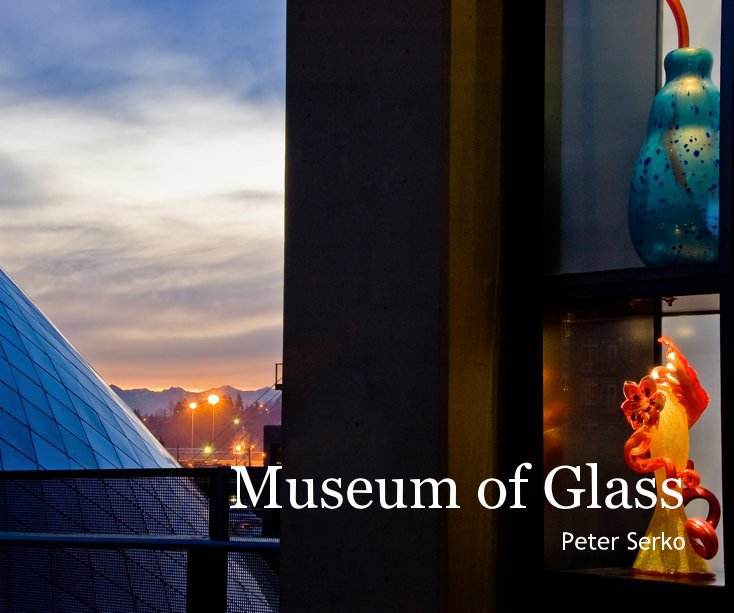 View Museum of Glass by Photos By Peter Serko