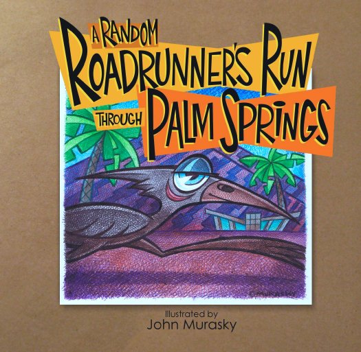 View A Random Roadrunner's Run Through Palm Springs by John Murasky / Frank Goodhue