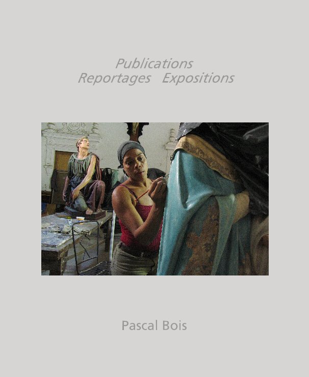 View Publications Reportages Expositions by PASCAL BOIS