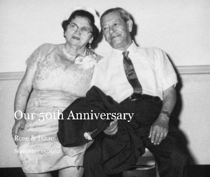 Our 50th Anniversary Rose & Isaac September 13, 1962 book cover