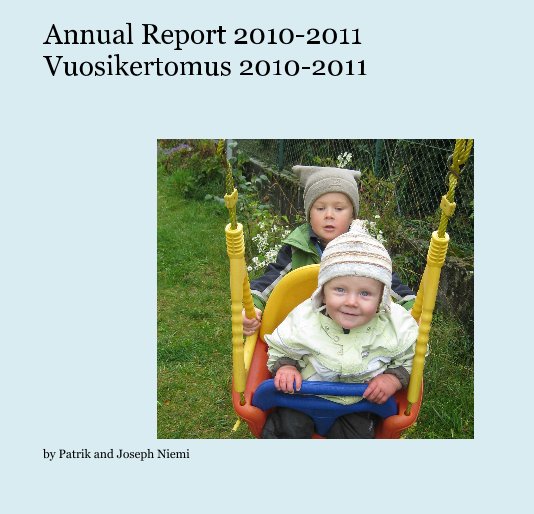 View Annual Report 2010-2011 Vuosikertomus 2010-2011 by Patrik and Joseph Niemi