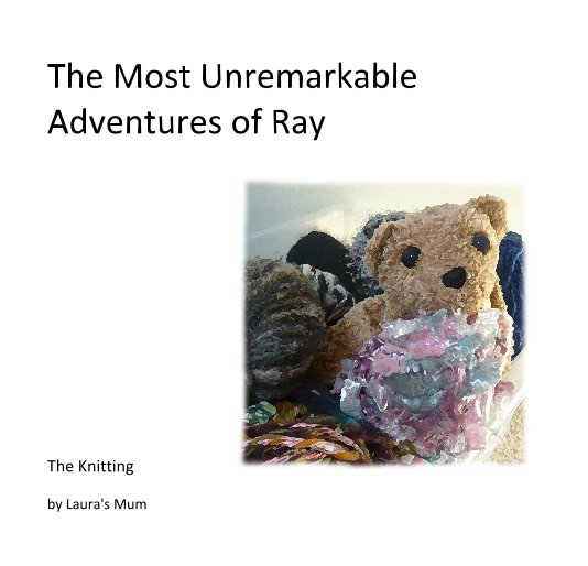 View The Most Unremarkable Adventures of Ray by Laura's Mum