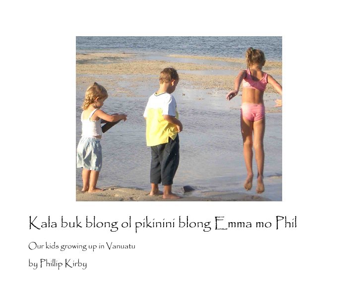 View Kala buk blong ol pikinini blong Emma mo Phil by Phillip Kirby