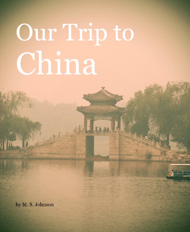 Ver Our Trip to China por M. S. Johnson