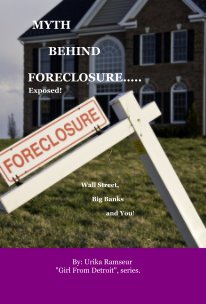 MYTH BEHIND FORECLOSURE..... Exposed! Wall Street, Big Banks and You! book cover