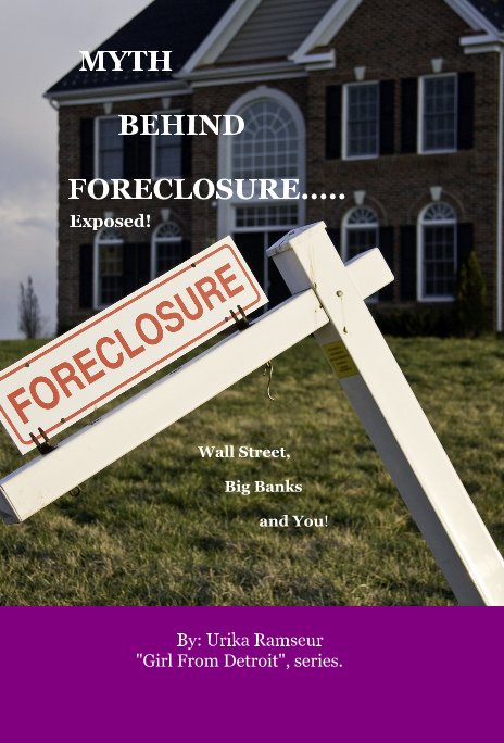 Ver MYTH BEHIND FORECLOSURE..... Exposed! Wall Street, Big Banks and You! por Urika Ramseur "Girl From Detroit", series.