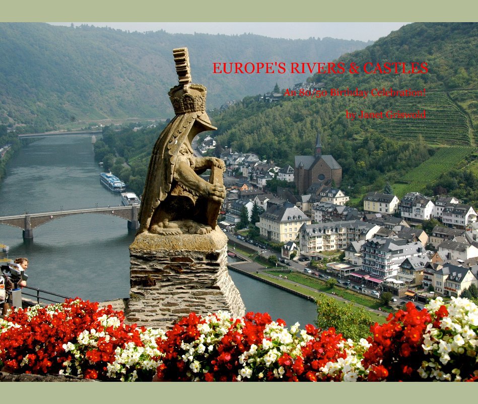 View EUROPE'S RIVERS & CASTLES An 80/50 Birthday Celebration! by Janet Griswold