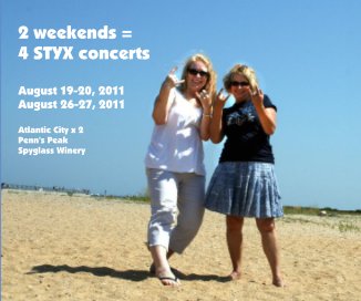 2 weekends = 4 STYX concerts August 19-20, 2011 August 26-27, 2011 Atlantic City x 2 Penn's Peak Spyglass Winery book cover