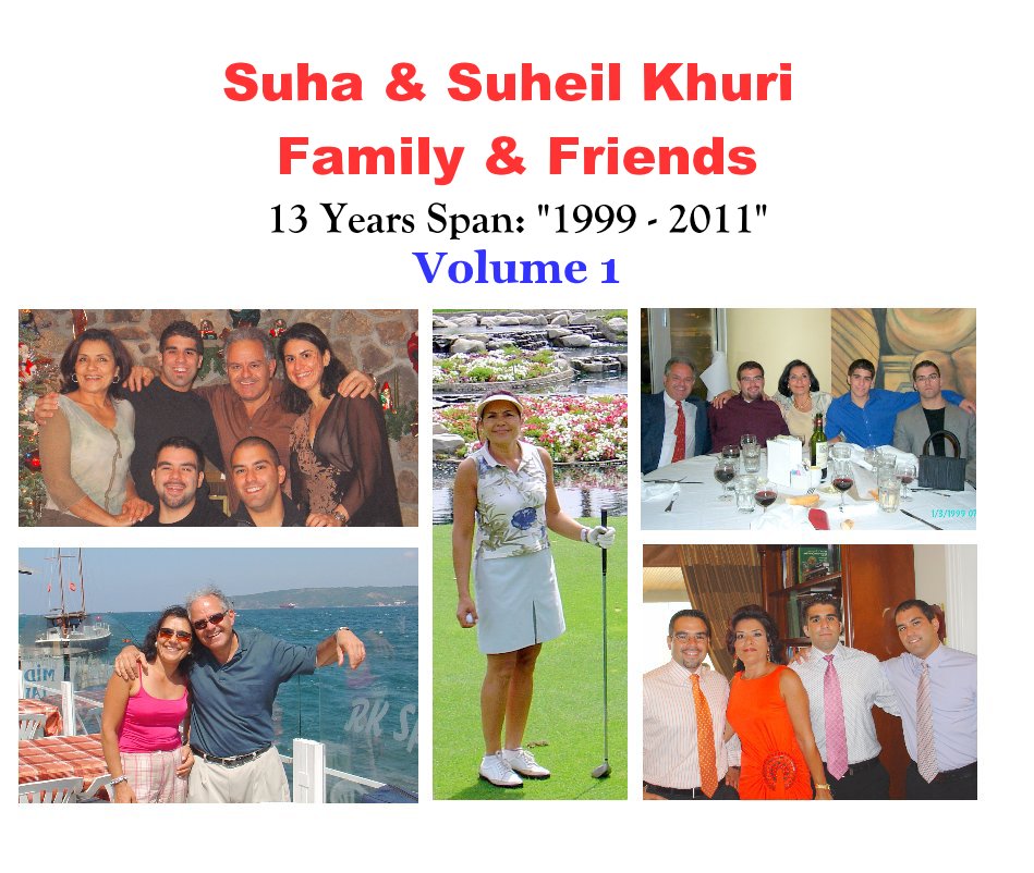 Ver Suha & Suheil Khuri Family & Friends 13 Years Span: "1999 - 2011" Volume 1 por Author: Suheil Khuri M.D.