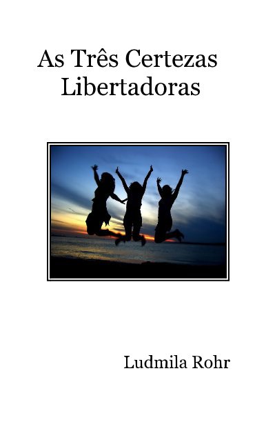 View As Três Certezas Libertadoras by Ludmila Rohr