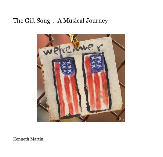 View The Gift Song . A Musical Journey by Kenneth Martin