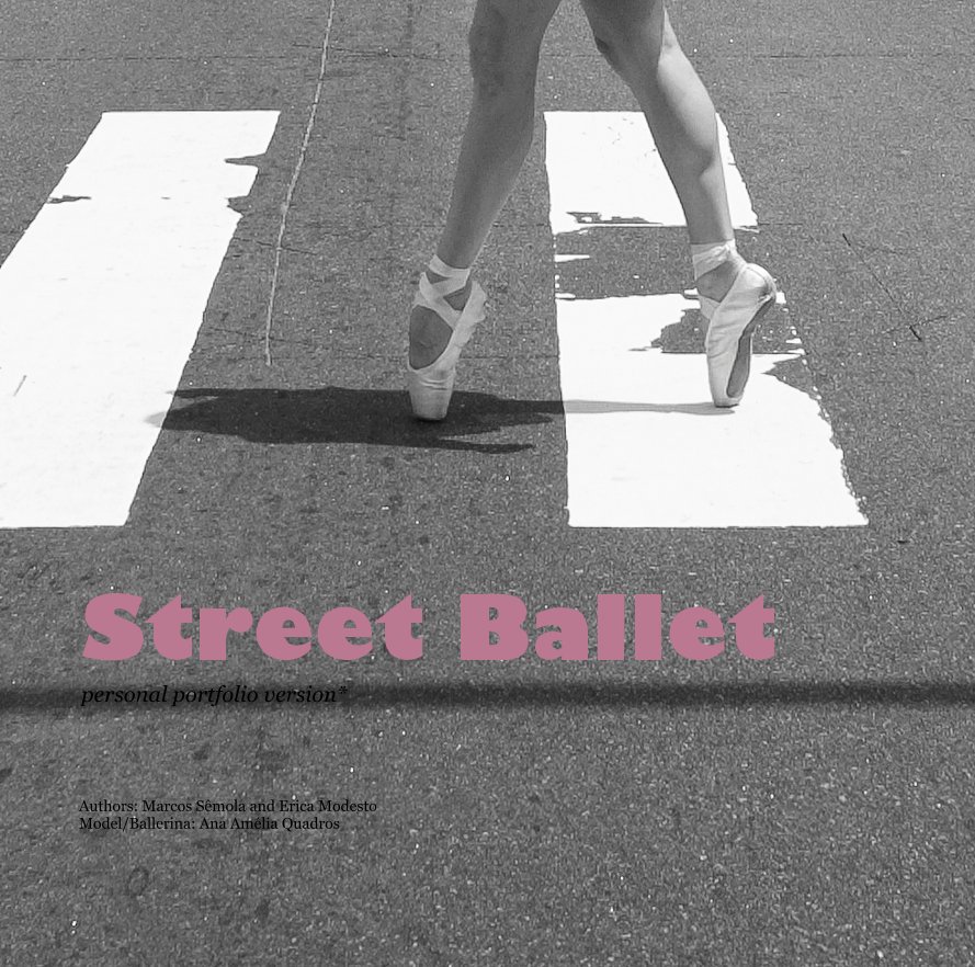 Ver Street Ballet personal portfolio version* por Authors: Marcos Sêmola and Erica Modesto Model/Ballerina: Ana Amélia Quadros