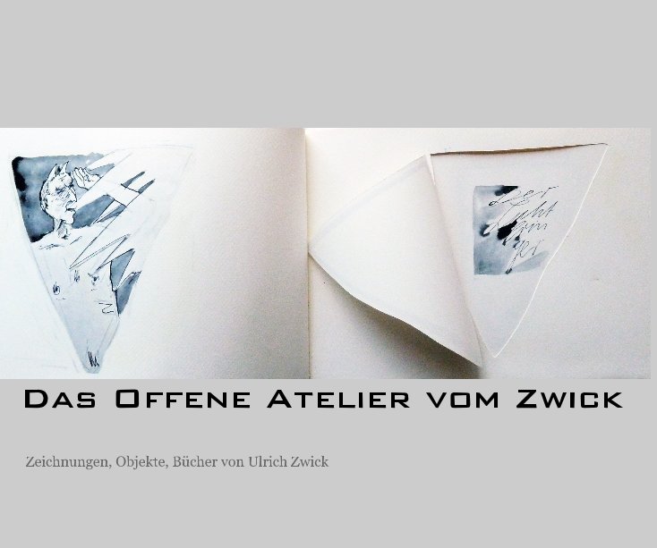 Ver Das Offene Atelier vom Zwick por Zeichnungen, Objekte, Bücher von Ulrich Zwick