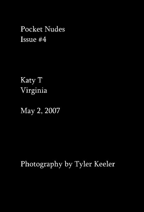 Pocket Nudes Issue #4 Katy T Virginia May 2, 2007 nach Photography by Tyler Keeler anzeigen