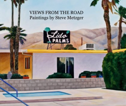 VIEWS FROM THE ROAD Paintings by Steve Metzger book cover
