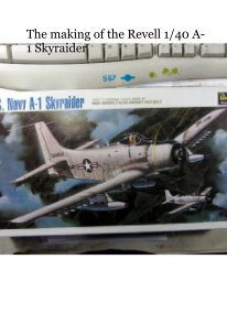 The making of the Revell 1/40 A-1 Skyraider book cover