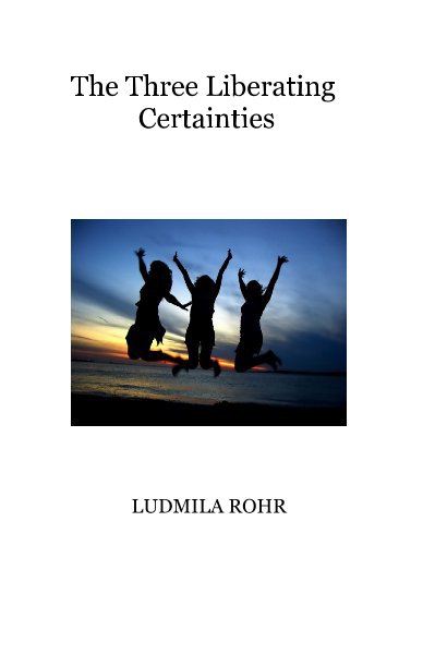 View The Three Liberating Certainties by LUDMILA ROHR