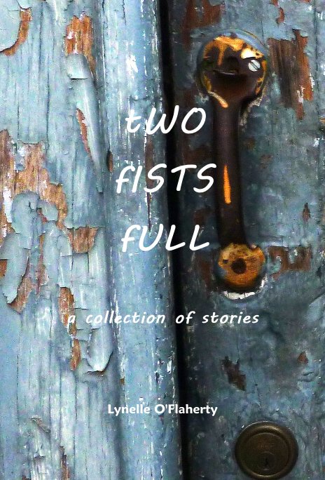 Ver tWO fISTS fULL a collection of stories por Lynelle O'Flaherty