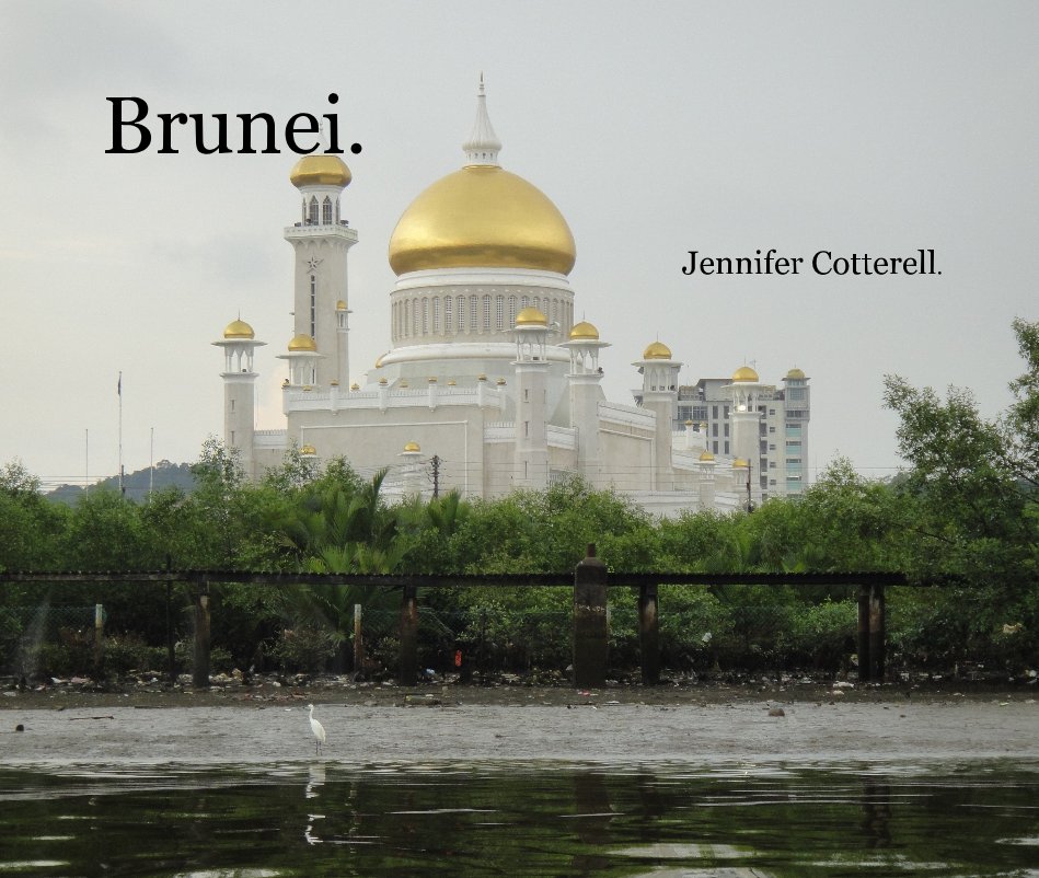 View Brunei. by Jennifer Cotterell.