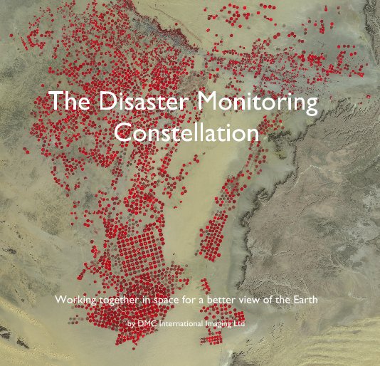 View The Disaster Monitoring Constellation by DMC International Imaging Ltd