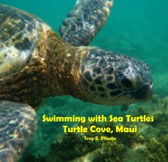 Swimming with Sea Turtles Turtle Cove, Maui Troy E. Pfoutz book cover