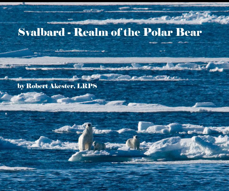 Ver Svalbard - Realm of the Polar Bear por Robert Akester, LRPS
