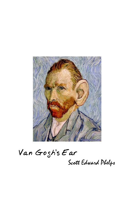 View Van Gogh's Ear by Scott Edward Phelps