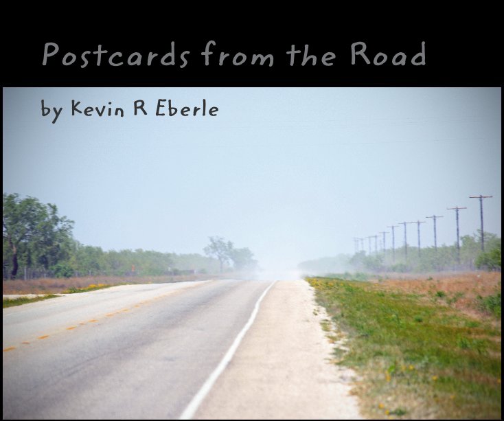 View Postcards from the Road by Kevin R Eberle