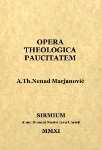 OPERA THEOLOGICA PAUCITATEM A.Th.Nenad Marjanović book cover
