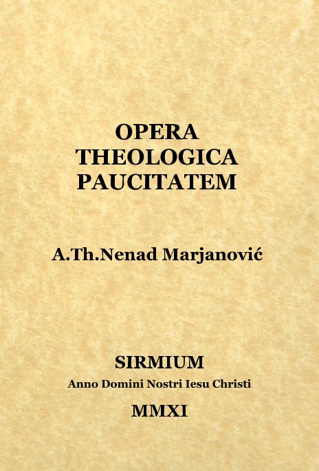 Ver OPERA THEOLOGICA PAUCITATEM A.Th.Nenad Marjanović por SIRMIUM Anno Domini Nostri Iesu Christi MMXI