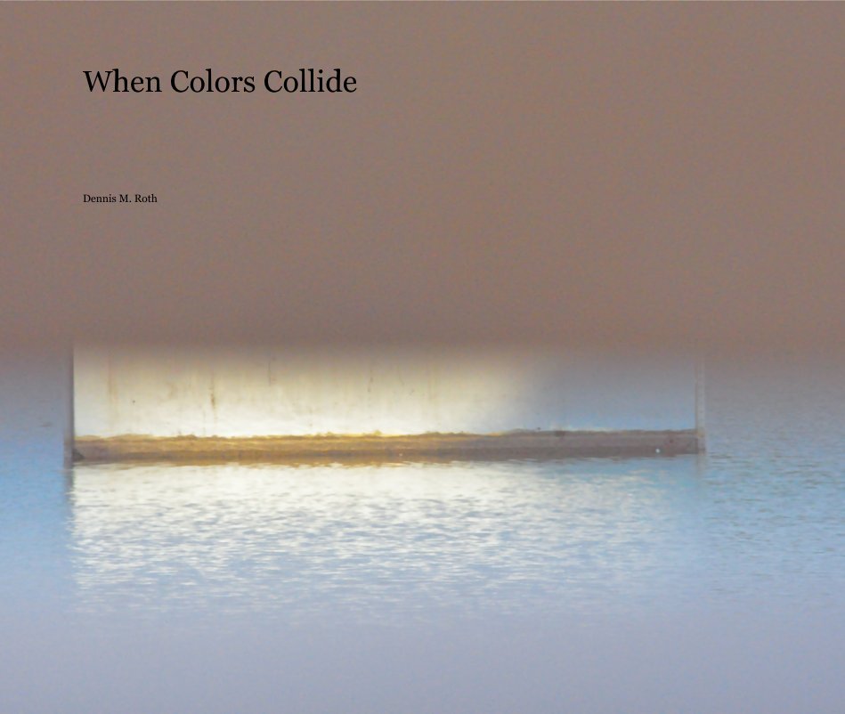 View When Colors Collide by Dennis M. Roth