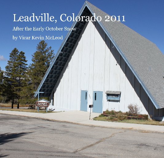 View Leadville, Colorado 2011 by Vicar Kevin McLeod