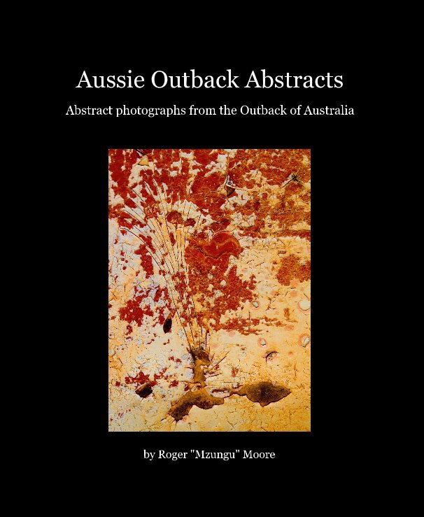 View Aussie Outback Abstracts by Roger "Mzungu" Moore