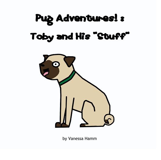 Visualizza Pug Adventures! :Toby and His "Stuff" di Vanessa Hamm